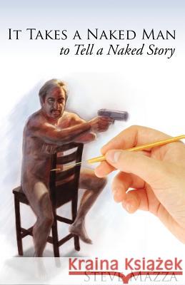 It Takes a Naked Man to Tell a Naked Story Steve Mazza 9781938886966 Jetlaunch - książka
