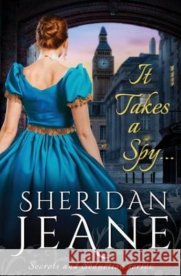 It Takes a Spy...: Secrets and Seduction Book 1 Jeane, Sheridan 9781633030046 Flowers and Fullerton, LLC - książka