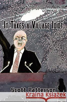 It Takes a Village Idiot Scott Patterson 9781434394958  - książka