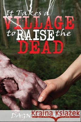 It Takes a Village to Raise the Dead Dagne Ekstrom 9780998173306 Green Dolphin Street Books - książka