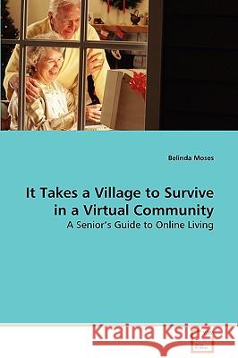 It Takes a Village to Survive in a Virtual Community Belinda Moses 9783639083279 VDM VERLAG DR. MULLER AKTIENGESELLSCHAFT & CO - książka