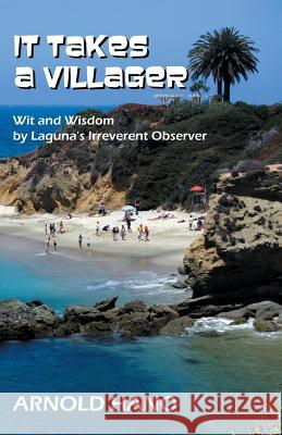 It Takes a Villager: Wit and Wisdom by Laguna's Irreverent Observer Arnold Hano 9780967037653 Laurel Press - książka