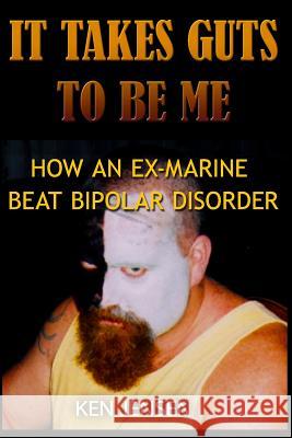 It Takes Guts to Be Me: How an Ex-Marine Beat Bipolar Disorder Ken Jensen Ronda De 9781419697685 Booksurge Publishing - książka