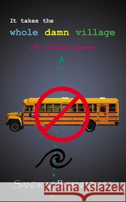 It Takes the Whole Damn Village: An education fantasy Barnhouse, Sandra 9781420861112 Authorhouse - książka