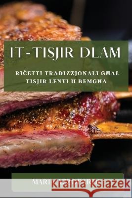 It-Tisjir Dlam: Riċetti Tradizzjonali Għal Tisjir Lenti u Bemgħa Maria Azzopardi   9781835198070 Maria Azzopardi - książka
