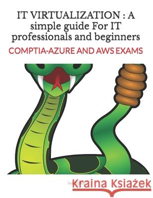 It Virtualization: A simple guide For IT professionals and beginners: COMPTIA-AZURE AND AWS EXAMS Issa Ngoie 9798499769737 Independently Published - książka
