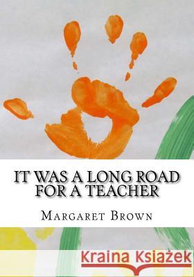 It Was a Long Road for a Teacher Margaret Brown 9781720429340 Createspace Independent Publishing Platform - książka