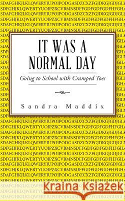 It Was a Normal Day: Going to School with Cramped Toes Sandra Maddix 9781504943253 Authorhouse - książka