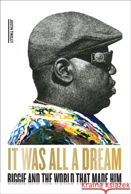 It Was All a Dream: Biggie and the World That Made Him Justin Tinsley 9781419750311 Abrams - książka