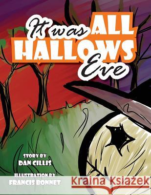 It Was All Hallow's Eve Dan Cillis Francis Bonnet 9781537484211 Createspace Independent Publishing Platform - książka