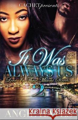 It Was Always Us: Love In These Miami Streets 2 Angie Hayes 9781540544193 Createspace Independent Publishing Platform - książka