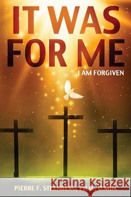 It was for me: I am forgiven Pierre F. Steenberg 9781542307109 Createspace Independent Publishing Platform - książka