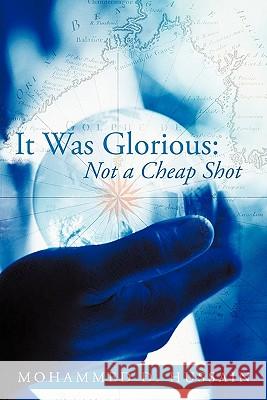 It Was Glorious: Not a Cheap Shot Hussain, Mohammed D. 9781426936937 Trafford Publishing - książka
