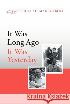 It Was Long Ago It Was Yesterday Felicia Altman Gilbert 9781465387769 Xlibris Corporation - książka