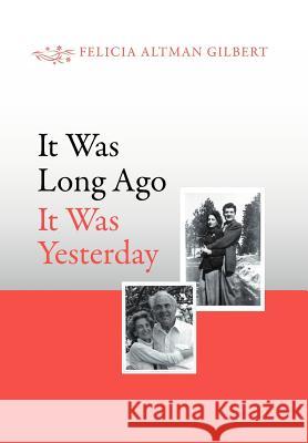 It Was Long Ago It Was Yesterday Felicia Altman Gilbert 9781465387776 Xlibris Corporation - książka