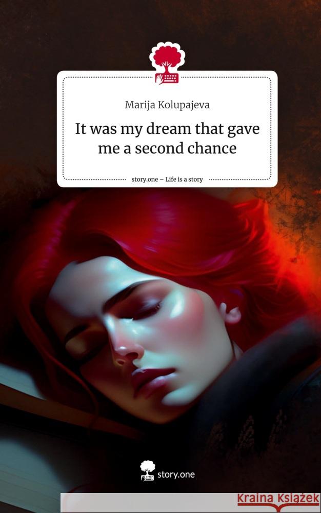 It was my dream that gave me a second chance. Life is a Story - story.one Kolupajeva, Marija 9783710899003 story.one publishing - książka