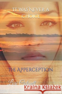 It was Never a Choice: The Apperception Colwell, Lori 9798480752175 Independently published - książka