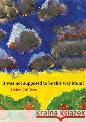 It was not supposed to be this way Mum! Helen Culliver 9781764155304 Helen Culliver - książka