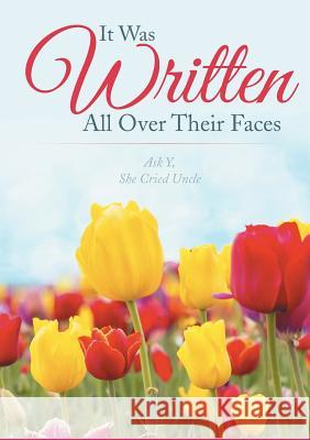 It Was Written All Over Their Faces: Ask Y, She Cried Uncle Yvonne Yc Coates 9781499054477 Xlibris Corporation - książka