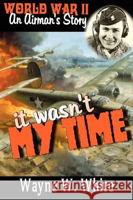 It Wasn't My Time Wayne White 9781257112579 Lulu.com - książka