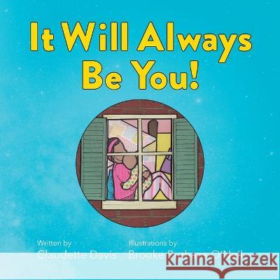 It Will Always Be You! -- A Love Letter for Children of Teen Moms Claudette Davis Brooke Burhans O'Neil 9781948238427 Wish Flower Press - książka