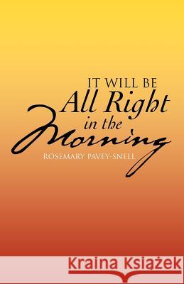 It Will Be All Right in the Morning Rosemary Pavey-Snell 9781475906790 iUniverse.com - książka