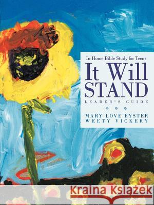 It Will Stand: Leader's Guide: In Home Bible Study for Teens Eyster, Mary Love 9781449731915 WestBow Press - książka