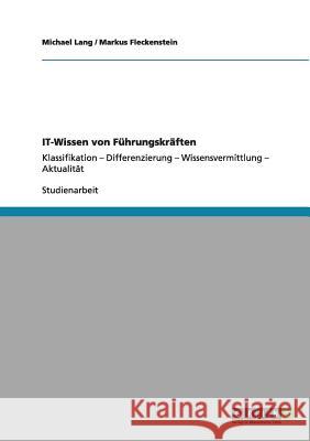 IT-Wissen von Führungskräften: Klassifikation - Differenzierung - Wissensvermittlung - Aktualität Lang, Michael 9783640985586 Grin Verlag - książka