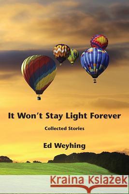 It Won't Stay Light Forever Ed Weyhing 9781888215250 Fathom Pub. Co. - książka