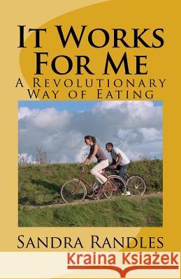 It Works For Me: A Revolutionary Way of Eating Hendrickson, Sandy 9781506114972 Createspace - książka