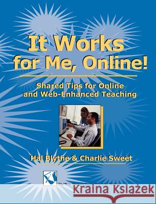 It Works for Me, Online!: Shared Tips for Online and Web-Enhanced Teaching Hal Blythe Charlie Sweet 9781581070927 New Forums Press - książka