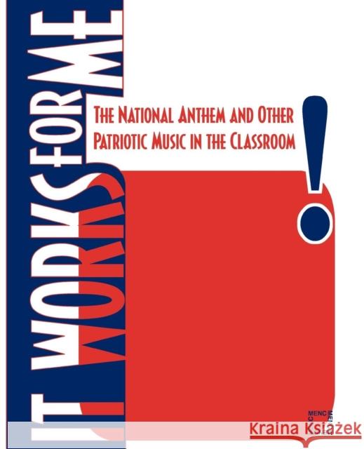 It Works for Me: The National Anthem and Other Patriotic Music in the Classroom The National Association for Music Educa 9781565451681 Rowman & Littlefield Education - książka