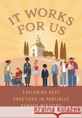 It Works for Us: Exploring Best Practices in Partially Funded Ministry I. Ross Bartlett 9781038308832 FriesenPress - książka