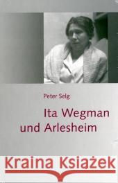 Ita Wegmans und Arlesheim Selg, Peter   9783723512777 Verlag am Goetheanum - książka