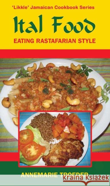 Ital Food: Eating Rastafarian Style Annemarie Troeder 9789768202680 LMH Publishing - książka