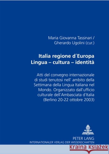 Italia Regione d'Europa- Lingua - Cultura - Identità: Atti del Convegno Internazionale Di Studi Tenutosi Nell'ambito Della Settimana Della Lingua Ital Tassinari, Maria Giovanna 9783631542187 Peter Lang Gmbh, Internationaler Verlag Der W - książka