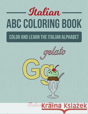 Italian ABC Coloring Book: Color and Learn Italian Alphabet Roberto Rossi 9781541323810 Createspace Independent Publishing Platform - książka