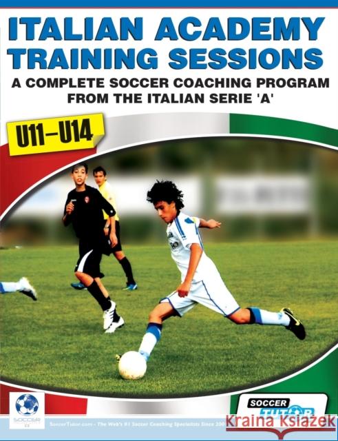 Italian Academy Training Sessions for U11-U14 - A Complete Soccer Coaching Program  9780956675217 SoccerTutor.com - książka