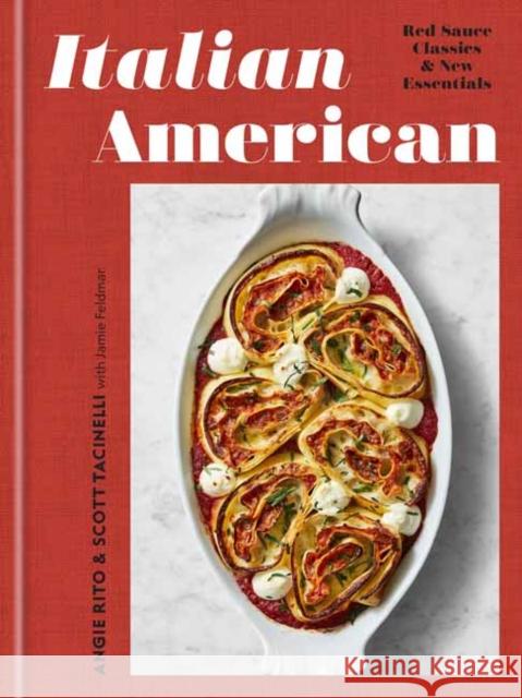 Italian American: Red Sauce Classics and New Essentials: A Cookbook Angie Rito Scott Tacinelli Jamie Feldmar 9780593138007 Random House USA Inc - książka