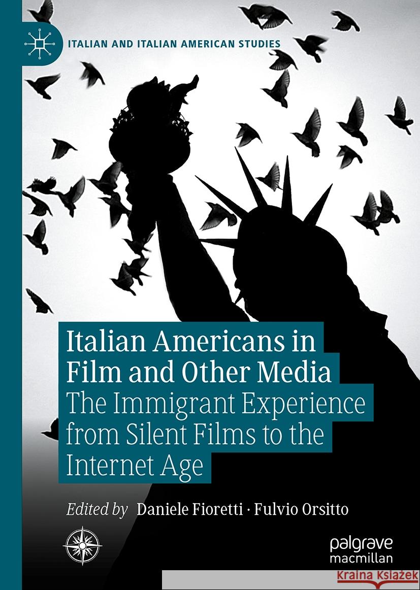 Italian Americans in Film and Other Media: The Immigrant Experience from Silent Films to the Internet Age Daniele Fioretti Fulvio Orsitto 9783031472107 Palgrave MacMillan - książka
