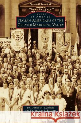 Italian Americans of the Greater Mahoning Valley Donna M. Deblasio Martha I. Pallante 9781531671778 Arcadia Library Editions - książka