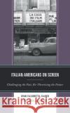 Italian Americans on Screen: Challenging the Past, Re-Theorizing the Future Ryan Calabretta-Sajder Alan J. Gravano Ryan Calabretta-Sajder 9781793611543 Lexington Books