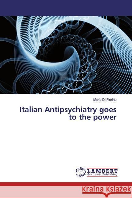 Italian Antipsychiatry goes to the power Di Fiorino, Mario 9786200246073 LAP Lambert Academic Publishing - książka