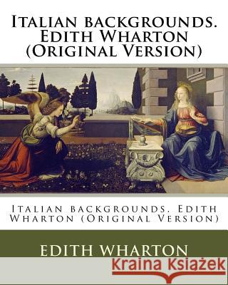 Italian backgrounds. Edith Wharton (Original Version) Wharton, Edith 9781537046563 Createspace Independent Publishing Platform - książka