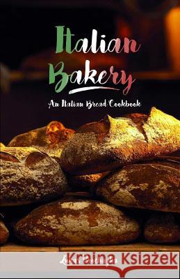 Italian Bakery: An Italian Bread Cookbook Lukas Prochazka 9781546902669 Createspace Independent Publishing Platform - książka