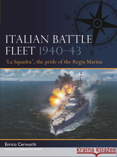 Italian Battle Fleet 1940–43: 'La Squadra', the pride of the Regia Marina Enrico Cernuschi 9781472860590 Bloomsbury Publishing PLC - książka