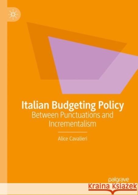 Italian Budgeting Policy: Between Punctuations and Incrementalism Alice Cavalieri 9783031154461 Palgrave MacMillan - książka