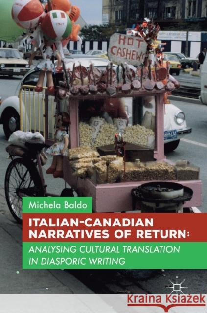 Italian-Canadian Narratives of Return: Analysing Cultural Translation in Diasporic Writing Baldo, Michela 9781137477323 Palgrave Macmillan - książka
