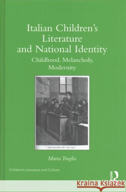 Italian Children S Literature and National Identity: Childhood, Melancholy, Modernity Maria Truglio 9781138243408 Routledge - książka