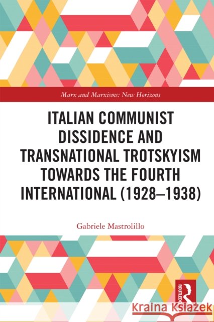 Italian Communist Dissidence and Transnational Trotskyism Towards the Fourth International (1928-1938) Gabriele Mastrolillo 9781032843940 Routledge - książka